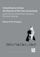 Tutankhamun Knew the Names of the Two Great Gods: Dt and nHH as Fundamental Concepts of Pharaonic Ideology-9781789699852