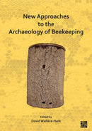New Approaches to the Archaeology of Beekeeping-9781789699937