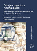Paisajes, espacios y materialidades: Arqueologia rural altomedieval en la peninsula iberica-9781789699975
