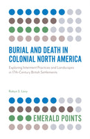 Burial and Death in Colonial North America : Exploring Interment Practices and Landscapes in 17th-Century British Settlements-9781789730463