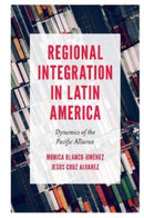 Regional Integration in Latin America : Dynamics of the Pacific Alliance-9781789731620