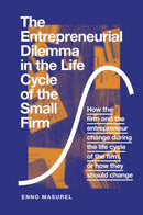 The Entrepreneurial Dilemma in the Life Cycle of the Small Firm : How the firm and the entrepreneur change during the life cycle of the firm, or how they should change-9781789733167