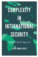 Complexity in International Security : A Holistic Spatial Approach-9781789737165