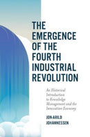 The Emergence of the Fourth Industrial Revolution : An Historical Introduction to Knowledge Management and the Innovation Economy-9781789739961
