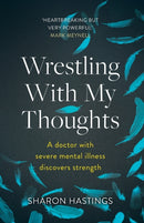 Wrestling With My Thoughts : A Doctor With Severe Mental Illness Discovers Strength-9781789740882