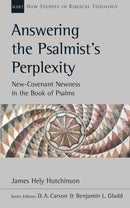 Answering the Psalmist's Perplexity : New-Covenant Newness In The Book Of Psalms-9781789740981