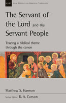 The Servant of the Lord and his Servant People: Tracing A Biblical Theme Through The Canon : Tracing A Biblical Theme Through The Canon-9781789742107
