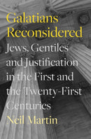 Galatians Reconsidered : Jews, Gentiles, and Justification in the First and the Twenty-First Centuries-9781789743890