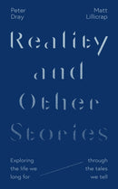 Reality and Other Stories : Exploring the life we long for through the tales we tell-9781789743951
