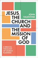 Jesus, the Church and the Mission of God : A Biblical Theology of Church Planting-9781789744279
