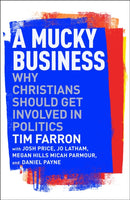 A Mucky Business : Why Christians Should Get Involved In Politics-9781789744446