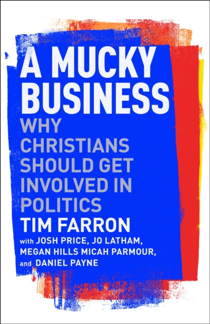 A Mucky Business : Why Christians Should Get Involved In Politics-9781789744446