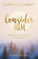 Consider Him : Listening, Learning and Leaning on Jesus: 365 Daily Devotions-9781789744613