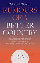 Rumours of a Better Country : Searching for trust and community in a time of moral outrage-9781789744675
