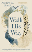 Walk His Way : Following Christ through the Book of Psalms-9781789744781
