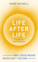 Life After Life : Why Jesus means death isn't the end-9781789745009