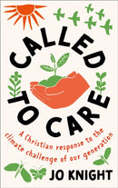Called to Care : Our Christian calling and response to the climate challenge of our generation.-9781789745054