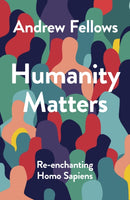 Humanity Matters : Re-enchanting Homo Sapiens-9781789746426