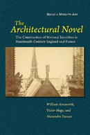 The Architectural Novel : The Construction of National Identities in Nineteenth-Century England and France: William Ainsworth, Victor Hugo, and Alexandre Dumas-9781789761481