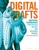 Digital Crafts : Industrial Technologies for Applied Artists and Designer Makers-9781789940114