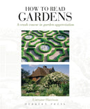 How to Read Gardens : A Crash Course in Garden Appreciation-9781789940282