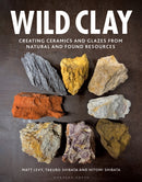Wild Clay : Creating Ceramics and Glazes from Natural and Found Resources-9781789940923