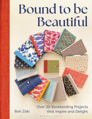 Bound to be Beautiful : Over 20 Bookbinding Projects that Inspire and Delight-9781789942385
