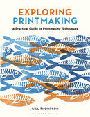 Exploring Printmaking : A Practical Guide to Printmaking Techniques-9781789943023