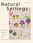Natural Settings : Creating Botanical Jewelry with Eco-resins-9781789943450