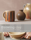 Throwing Clay : The Art of Making Pottery On The Wheel-9781789943535