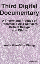 Third Digital Documentary : A Theory and Practice of Transmedia Arts Activism, Critical Design and Ethics-9781789973297