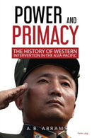 Power and Primacy : A Recent History of Western Intervention in the Asia-Pacific-9781789976236