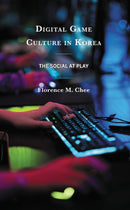 Digital Game Culture in Korea : The Social at Play-9781793601414
