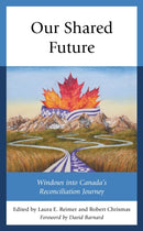Our Shared Future : Windows into Canada's Reconciliation Journey-9781793603494