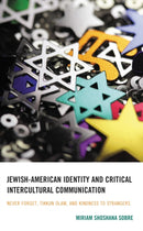 Jewish-American Identity and Critical Intercultural Communication : Never Forget, Tikkun Olam, and Kindness to Strangers-9781793605207