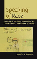 Speaking of Race : Language, Identity, and Schooling Among African American Children-9781793606501