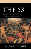 The 53 : Rituals, Grief, and a Titan II Missile Disaster-9781793609762