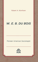W. E. B. Du Bois : Pioneer American Sociologist-9781793610423