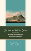 Southeast Asia in China : Historical Entanglements and Contemporary Engagements-9781793612168