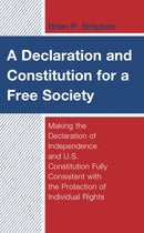 A Declaration and Constitution for a Free Society : Making the Declaration of Independence and U.S. Constitution Fully Consistent with the Protection of Individual Rights-9781793612205