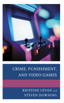 Crime, Punishment, and Video Games-9781793613394