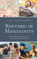 Rhetoric of Masculinity : Male Body Image, Media, and Gender Role Stress/Conflict-9781793626905