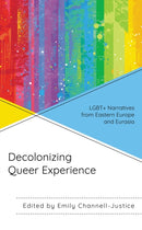 Decolonizing Queer Experience : LGBT+ Narratives from Eastern Europe and Eurasia-9781793630322