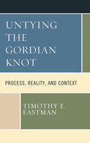 Untying the Gordian Knot : Process, Reality, and Context-9781793639189