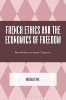 French Ethics and the Economics of Freedom : From Politics to Moral Obligation-9781793639790