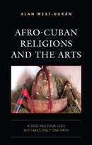 Afro-Cuban Religions and the Arts : A Dog Has Four Legs but Takes Only One Path-9781793639820