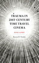 Trauma in 21st-Century Time Travel Cinema : Being (a)Part-9781793642011