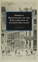 American Romanticism and the Popularization of Literary Education-9781793649560