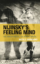 Nijinsky's Feeling Mind : The Dancer Writes, The Writer Dances-9781793653550