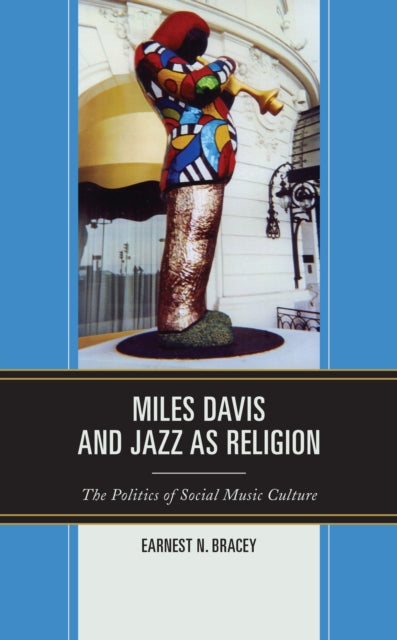 Miles Davis, and Jazz as Religion : The Politics of Social Music Culture-9781793653611